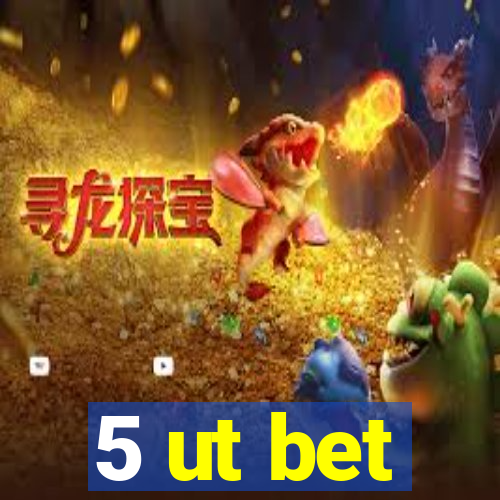 5 ut bet